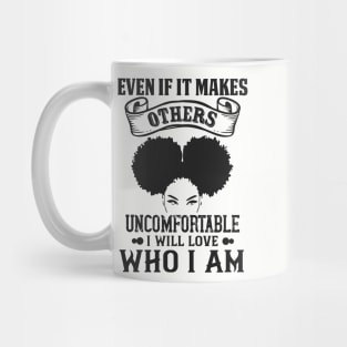 Even if it makes others uncomfortable I will love who I am Mug